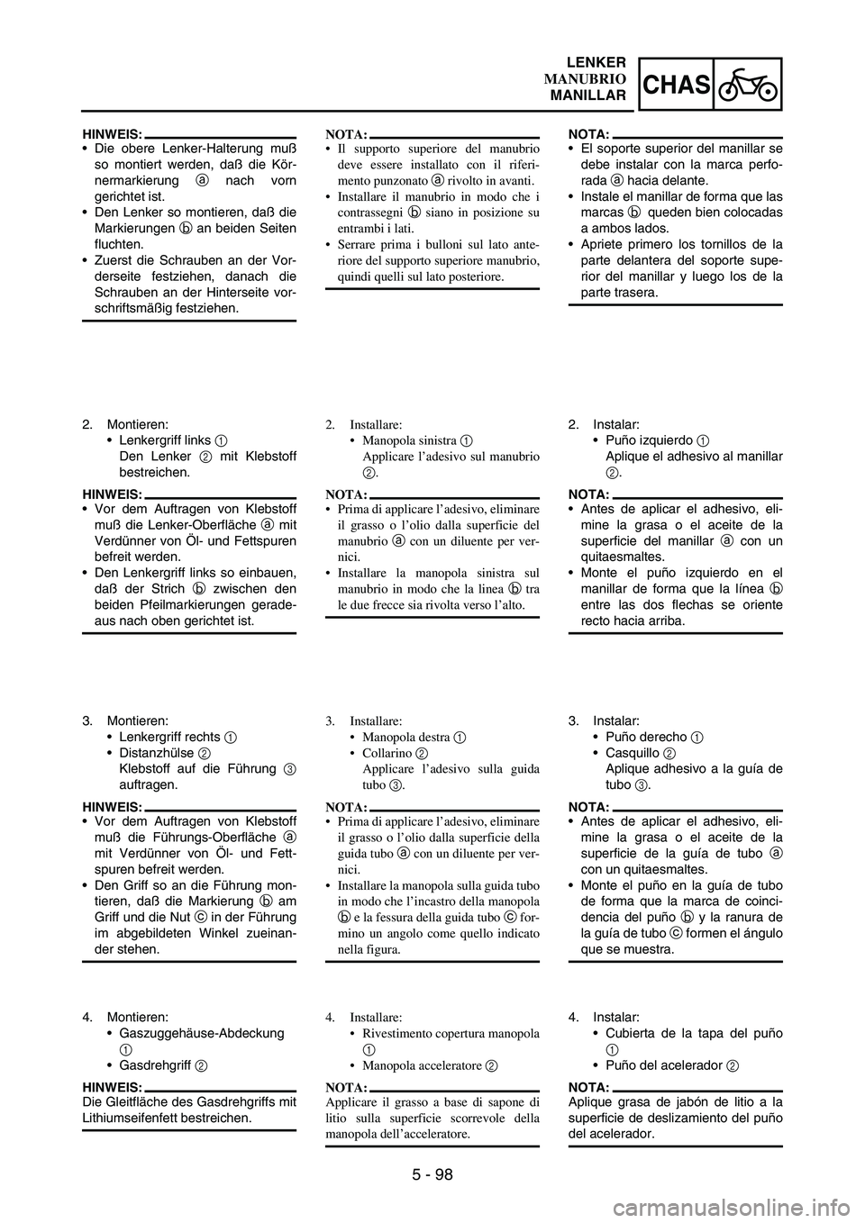 YAMAHA WR 250F 2005 Owners Manual 5 - 98
CHAS
HINWEIS:
Die obere Lenker-Halterung muß
so montiert werden, daß die Kör-
nermarkierung
a nach vorn
gerichtet ist.
Den Lenker so montieren, daß die
Markierungen
b an beiden Seiten
f YAMAHA WR 250F 2005 Owners Manual 5 - 98
CHAS
HINWEIS:
Die obere Lenker-Halterung muß
so montiert werden, daß die Kör-
nermarkierung
a nach vorn
gerichtet ist.
Den Lenker so montieren, daß die
Markierungen
b an beiden Seiten
f