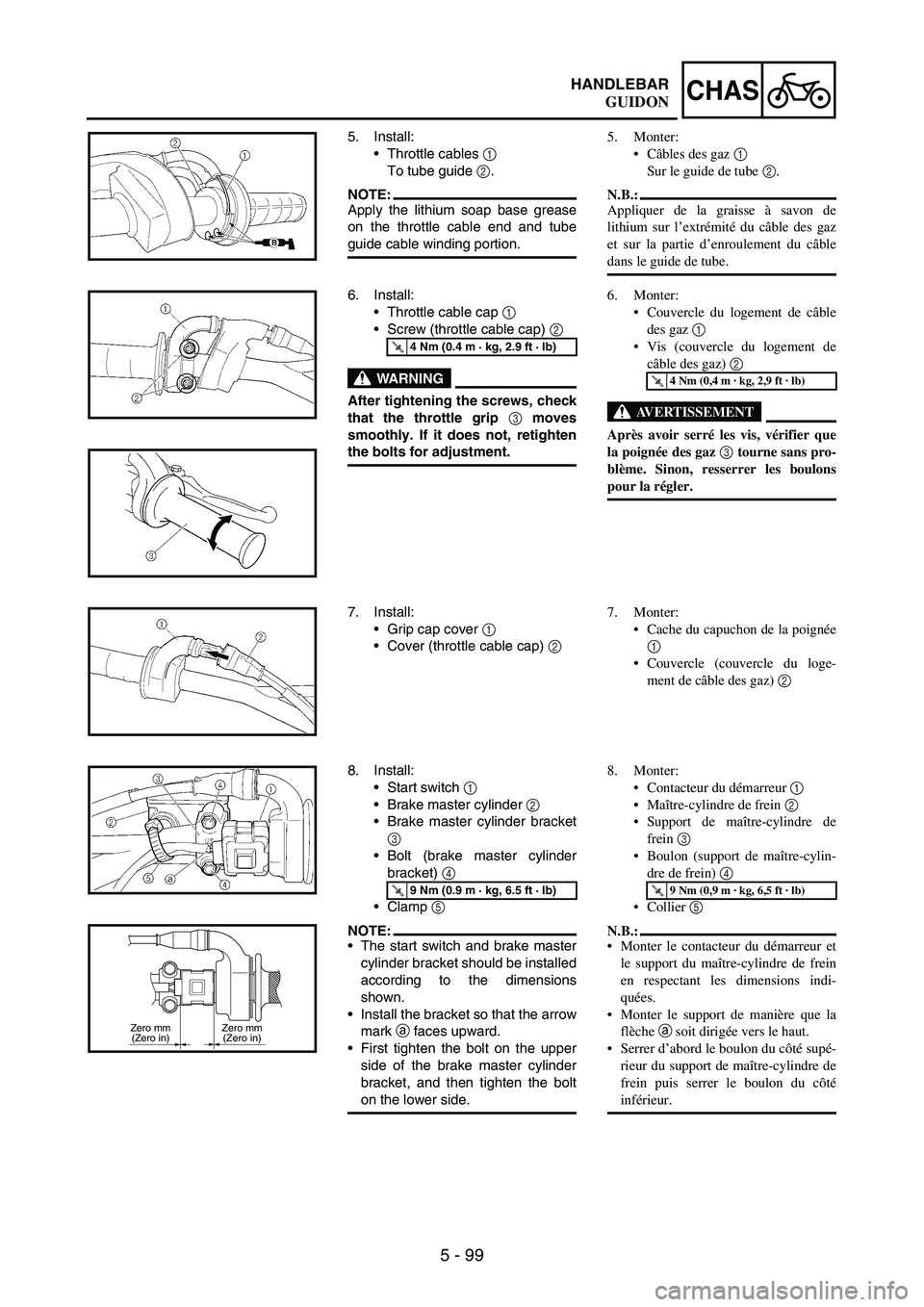 YAMAHA WR 250F 2005 Owners Manual 5 - 99
CHASHANDLEBAR
5. Install:
Throttle cables
1
To tube guide
2.
NOTE:Apply the lithium soap base grease
on the throttle cable end and tube
guide cable winding portion.
6. Install:
Throttle ca YAMAHA WR 250F 2005 Owners Manual 5 - 99
CHASHANDLEBAR
5. Install:
Throttle cables
1
To tube guide
2.
NOTE:Apply the lithium soap base grease
on the throttle cable end and tube
guide cable winding portion.
6. Install:
Throttle ca
