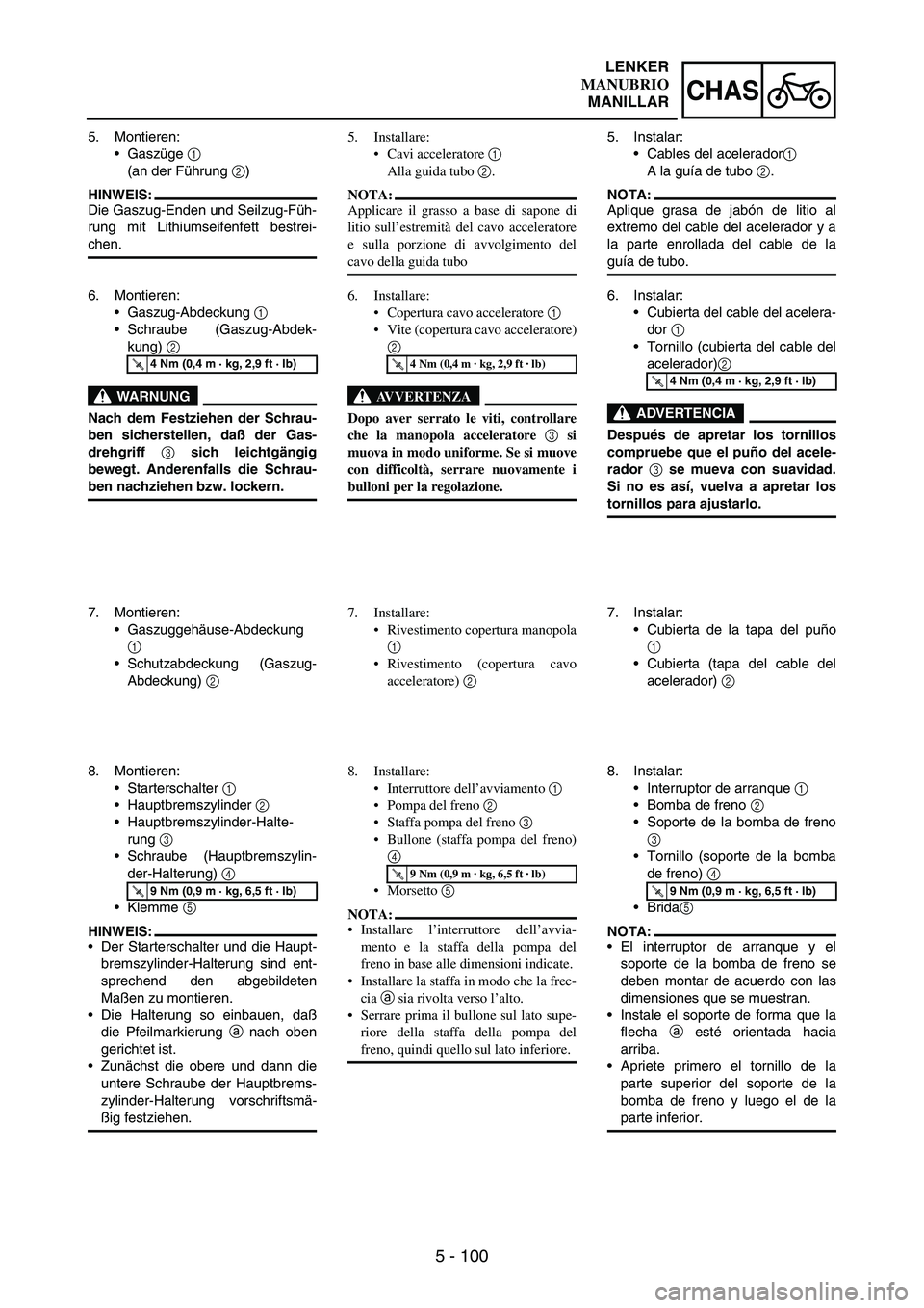 YAMAHA WR 250F 2005 Owners Manual 5 - 100
CHAS
5. Montieren:
Gaszüge
1
(an der Führung
2)
HINWEIS:
Die Gaszug-Enden und Seilzug-Füh-
rung mit Lithiumseifenfett bestrei-
chen.
6. Montieren:
Gaszug-Abdeckung
1
Schraube (Gaszu YAMAHA WR 250F 2005 Owners Manual 5 - 100
CHAS
5. Montieren:
Gaszüge
1
(an der Führung
2)
HINWEIS:
Die Gaszug-Enden und Seilzug-Füh-
rung mit Lithiumseifenfett bestrei-
chen.
6. Montieren:
Gaszug-Abdeckung
1
Schraube (Gaszu