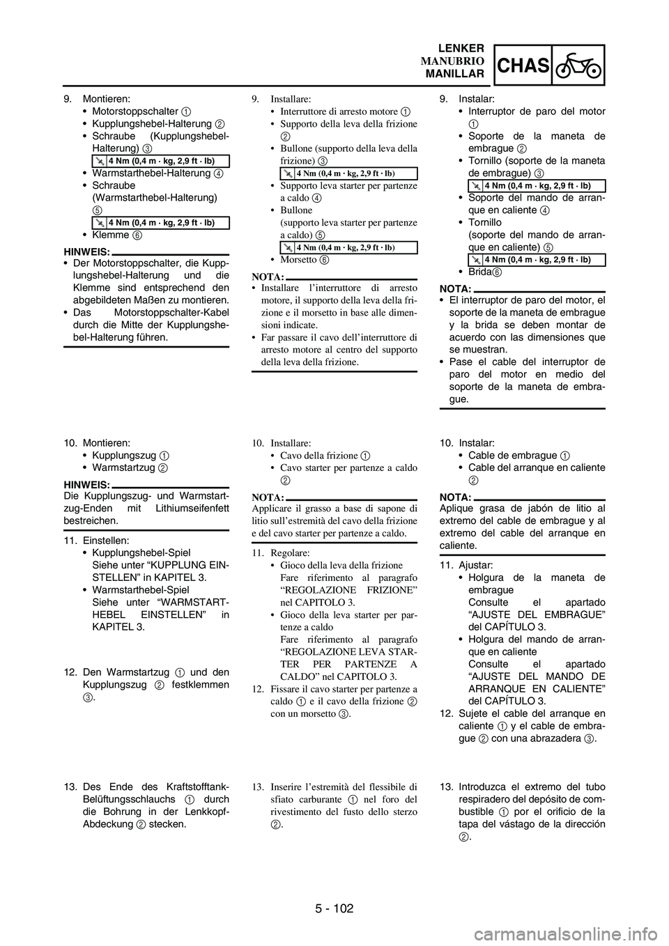YAMAHA WR 250F 2005 Owners Manual 5 - 102
CHAS
9. Montieren:
Motorstoppschalter
1
Kupplungshebel-Halterung
2
Schraube (Kupplungshebel-
Halterung)
3
Warmstarthebel-Halterung
4
Schraube
(Warmstarthebel-Halterung)
5
Klemme YAMAHA WR 250F 2005 Owners Manual 5 - 102
CHAS
9. Montieren:
Motorstoppschalter
1
Kupplungshebel-Halterung
2
Schraube (Kupplungshebel-
Halterung)
3
Warmstarthebel-Halterung
4
Schraube
(Warmstarthebel-Halterung)
5
Klemme