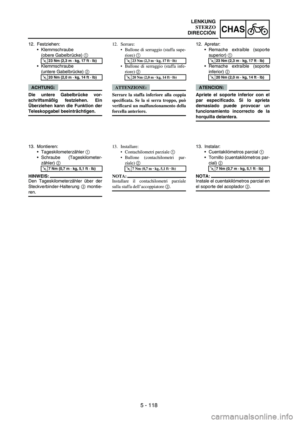 YAMAHA WR 250F 2005 Owners Manual 5 - 118
CHAS
12. Festziehen:
Klemmschraube
(obere Gabelbrücke)
1
Klemmschraube
(untere Gabelbrücke)
2
ACHTUNG:
Die untere Gabelbrücke vor-
schriftsmäßig festziehen. Ein
Überziehen kann d YAMAHA WR 250F 2005 Owners Manual 5 - 118
CHAS
12. Festziehen:
Klemmschraube
(obere Gabelbrücke)
1
Klemmschraube
(untere Gabelbrücke)
2
ACHTUNG:
Die untere Gabelbrücke vor-
schriftsmäßig festziehen. Ein
Überziehen kann d