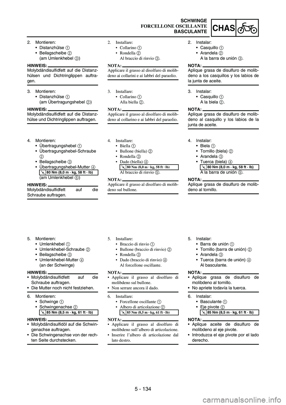 YAMAHA WR 250F 2005 Owners Manual 5 - 134
CHAS
2. Montieren:
Distanzhülse
1
Beilagscheibe
2
(am Umlenkhebel
3)
HINWEIS:
Molybdändisulfidfett auf die Distanz-
hülsen und Dichtringlippen auftra-
gen.
3. Montieren:
Distanzhül YAMAHA WR 250F 2005 Owners Manual 5 - 134
CHAS
2. Montieren:
Distanzhülse
1
Beilagscheibe
2
(am Umlenkhebel
3)
HINWEIS:
Molybdändisulfidfett auf die Distanz-
hülsen und Dichtringlippen auftra-
gen.
3. Montieren:
Distanzhül