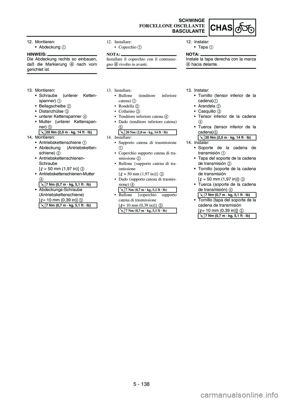 YAMAHA WR 250F 2005 Owners Manual 5 - 138
CHAS
12. Montieren:
Abdeckung
1
HINWEIS:
Die Abdeckung rechts so einbauen,
daß die Markierung
a nach vorn
gerichtet ist.
13. Montieren:
Schraube (unterer Ketten-
spanner)
1
Beilagsche YAMAHA WR 250F 2005 Owners Manual 5 - 138
CHAS
12. Montieren:
Abdeckung
1
HINWEIS:
Die Abdeckung rechts so einbauen,
daß die Markierung
a nach vorn
gerichtet ist.
13. Montieren:
Schraube (unterer Ketten-
spanner)
1
Beilagsche