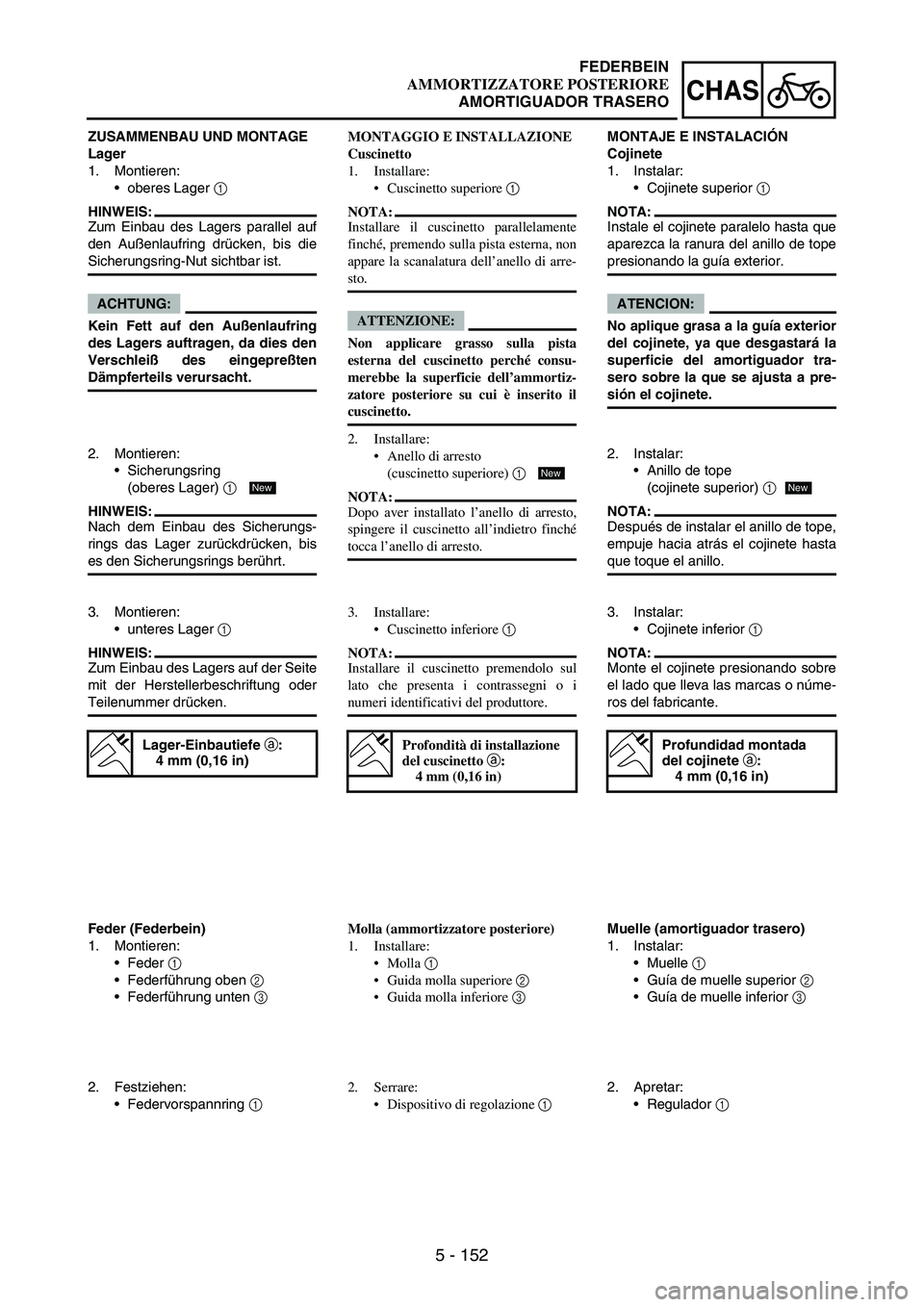YAMAHA WR 250F 2005 Owners Manual 5 - 152
CHAS
ZUSAMMENBAU UND MONTAGE
Lager
1. Montieren:
oberes Lager
1
HINWEIS:
Zum Einbau des Lagers parallel auf
den Außenlaufring drücken, bis die
Sicherungsring-Nut sichtbar ist.
ACHTUNG:
Ke YAMAHA WR 250F 2005 Owners Manual 5 - 152
CHAS
ZUSAMMENBAU UND MONTAGE
Lager
1. Montieren:
oberes Lager
1
HINWEIS:
Zum Einbau des Lagers parallel auf
den Außenlaufring drücken, bis die
Sicherungsring-Nut sichtbar ist.
ACHTUNG:
Ke