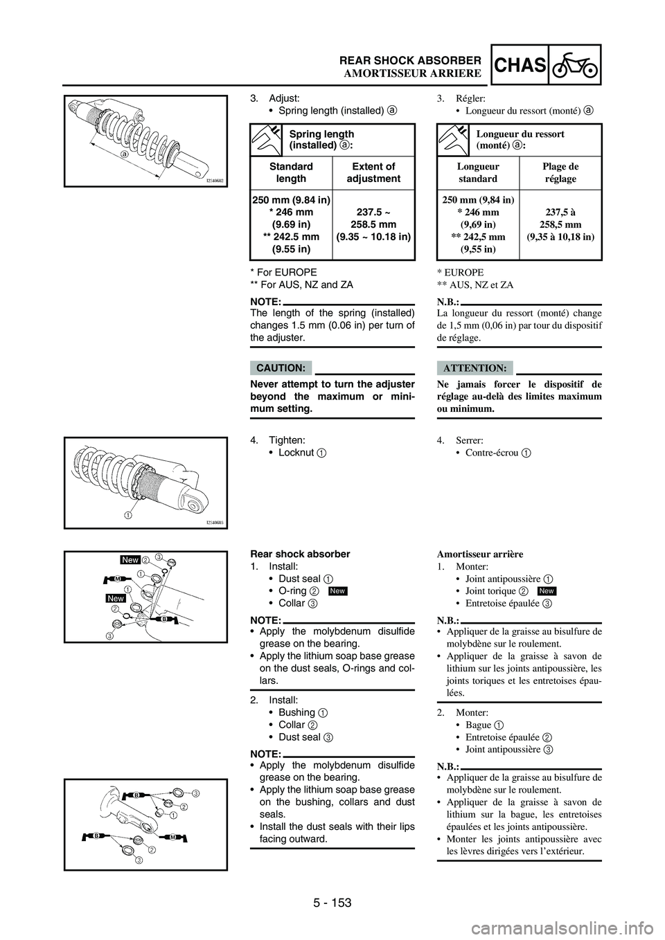 YAMAHA WR 250F 2005 Owners Manual 5 - 153
CHASREAR SHOCK ABSORBER
3. Adjust:
Spring length (installed)
a
* For EUROPE
** For AUS, NZ and ZA
NOTE:The length of the spring (installed)
changes 1.5 mm (0.06 in) per turn of
the adjuster YAMAHA WR 250F 2005 Owners Manual 5 - 153
CHASREAR SHOCK ABSORBER
3. Adjust:
Spring length (installed)
a
* For EUROPE
** For AUS, NZ and ZA
NOTE:The length of the spring (installed)
changes 1.5 mm (0.06 in) per turn of
the adjuster
