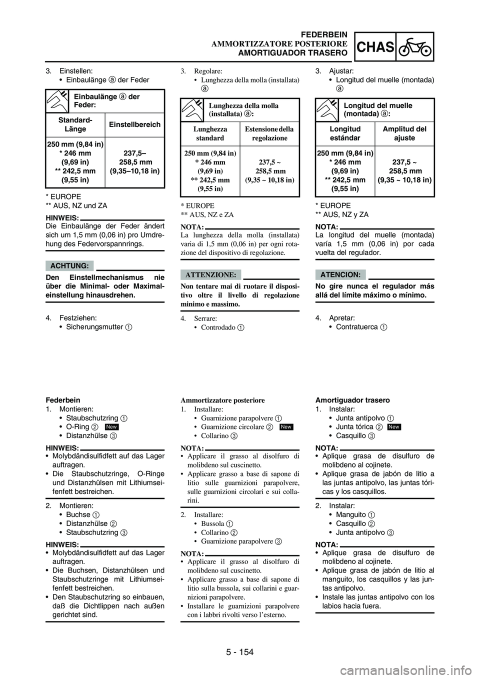YAMAHA WR 250F 2005 Owners Manual 5 - 154
CHAS
3. Einstellen:
Einbaulänge
a der Feder
* EUROPE
** AUS, NZ und ZA
HINWEIS:
Die Einbaulänge der Feder ändert
sich um 1,5 mm (0,06 in) pro Umdre-
hung des Federvorspannrings.
ACHTUNG:
YAMAHA WR 250F 2005 Owners Manual 5 - 154
CHAS
3. Einstellen:
Einbaulänge
a der Feder
* EUROPE
** AUS, NZ und ZA
HINWEIS:
Die Einbaulänge der Feder ändert
sich um 1,5 mm (0,06 in) pro Umdre-
hung des Federvorspannrings.
ACHTUNG: