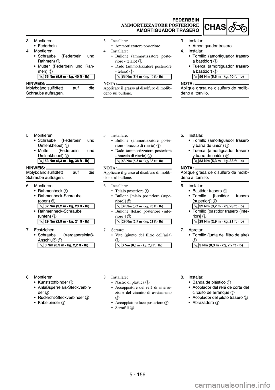 YAMAHA WR 250F 2005 Owners Manual 5 - 156
CHAS
3. Montieren:
Federbein
4. Montieren:
Schraube (Federbein und
Rahmen)
1
Mutter (Federbein und Rah-
men)
2
HINWEIS:
Molybdändisulfidfett auf die
Schraube auftragen.
T R..56 Nm (5,6 YAMAHA WR 250F 2005 Owners Manual 5 - 156
CHAS
3. Montieren:
Federbein
4. Montieren:
Schraube (Federbein und
Rahmen)
1
Mutter (Federbein und Rah-
men)
2
HINWEIS:
Molybdändisulfidfett auf die
Schraube auftragen.
T R..56 Nm (5,6