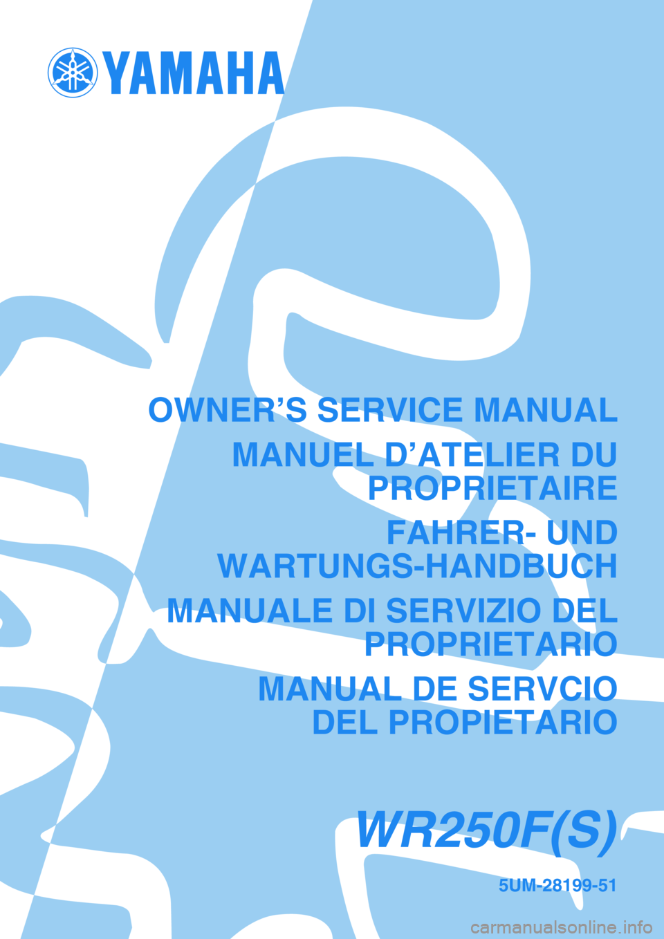 YAMAHA WR 250F 2004  Owners Manual 5UM-28199-51
WR250F(S)
OWNER’S SERVICE MANUAL
MANUEL D’ATELIER DU
PROPRIETAIRE
FAHRER- UND
WARTUNGS-HANDBUCH
MANUALE DI SERVIZIO DEL
PROPRIETARIO
MANUAL DE SERVCIO
DEL PROPIETARIO 