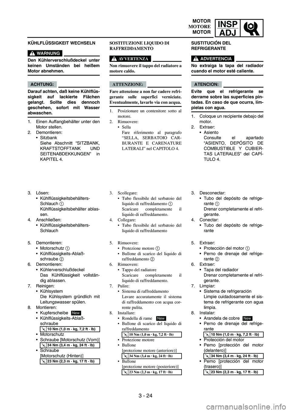 YAMAHA WR 250F 2004 Owners Manual INSP
ADJ
3 - 24
KÜHLFLÜSSIGKEIT WECHSELN
WARNUNG
Den Kühlerverschlußdeckel unter
keinen Umständen bei heißem
Motor abnehmen.
ACHTUNG:
Darauf achten, daß keine Kühlflüs-
sigkeit auf lackierte YAMAHA WR 250F 2004 Owners Manual INSP
ADJ
3 - 24
KÜHLFLÜSSIGKEIT WECHSELN
WARNUNG
Den Kühlerverschlußdeckel unter
keinen Umständen bei heißem
Motor abnehmen.
ACHTUNG:
Darauf achten, daß keine Kühlflüs-
sigkeit auf lackierte