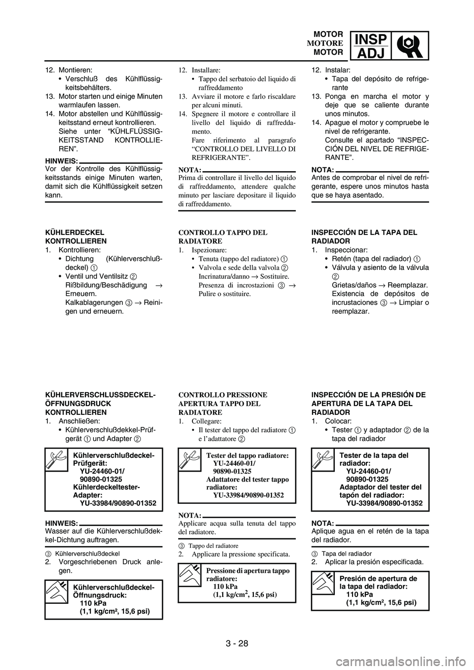 YAMAHA WR 250F 2004 Owners Manual INSP
ADJ
3 - 28
12. Montieren:
Verschluß des Kühlflüssig-
keitsbehälters.
13. Motor starten und einige Minuten
warmlaufen lassen.
14. Motor abstellen und Kühlflüssig-
keitsstand erneut kontroll YAMAHA WR 250F 2004 Owners Manual INSP
ADJ
3 - 28
12. Montieren:
Verschluß des Kühlflüssig-
keitsbehälters.
13. Motor starten und einige Minuten
warmlaufen lassen.
14. Motor abstellen und Kühlflüssig-
keitsstand erneut kontroll