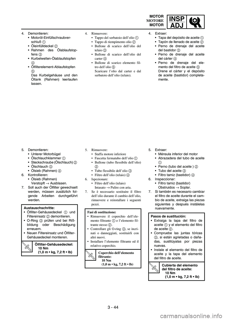 YAMAHA WR 250F 2004 Owners Manual INSP
ADJ
3 - 44
4. Demontieren:
Motoröl-Einfüllschraubver-
schluß
1
Öleinfülldeckel
2
Rahmen des Ölablaufstop-
fens
3
Kurbelwellen-Ölablaufstopfen
4
Ölfilterelement-Ablaufstopfen
5 YAMAHA WR 250F 2004 Owners Manual INSP
ADJ
3 - 44
4. Demontieren:
Motoröl-Einfüllschraubver-
schluß
1
Öleinfülldeckel
2
Rahmen des Ölablaufstop-
fens
3
Kurbelwellen-Ölablaufstopfen
4
Ölfilterelement-Ablaufstopfen
5
