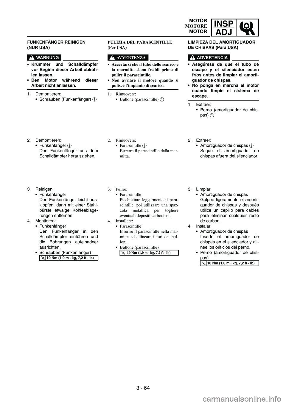YAMAHA WR 250F 2004 Owners Manual INSP
ADJ
3 - 64
FUNKENFÄNGER REINIGEN
(NUR USA)
WARNUNG
Krümmer und Schalldämpfer
vor Beginn dieser Arbeit abküh-
len lassen.
Den Motor während dieser
Arbeit nicht anlassen.
1. Demontieren:
S YAMAHA WR 250F 2004 Owners Manual INSP
ADJ
3 - 64
FUNKENFÄNGER REINIGEN
(NUR USA)
WARNUNG
Krümmer und Schalldämpfer
vor Beginn dieser Arbeit abküh-
len lassen.
Den Motor während dieser
Arbeit nicht anlassen.
1. Demontieren:
S