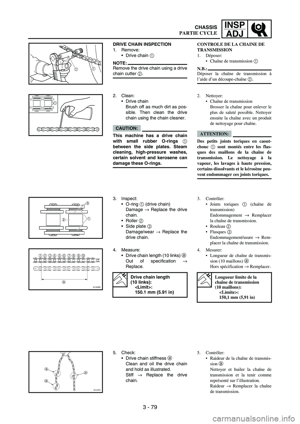 YAMAHA WR 250F 2004 Owners Manual 3 - 79
INSP
ADJ
DRIVE CHAIN INSPECTION
1. Remove:
Drive chain
1
NOTE:Remove the drive chain using a drive
chain cutter
2.
2. Clean:
Drive chain
Brush off as much dirt as pos-
sible. Then clean th YAMAHA WR 250F 2004 Owners Manual 3 - 79
INSP
ADJ
DRIVE CHAIN INSPECTION
1. Remove:
Drive chain
1
NOTE:Remove the drive chain using a drive
chain cutter
2.
2. Clean:
Drive chain
Brush off as much dirt as pos-
sible. Then clean th