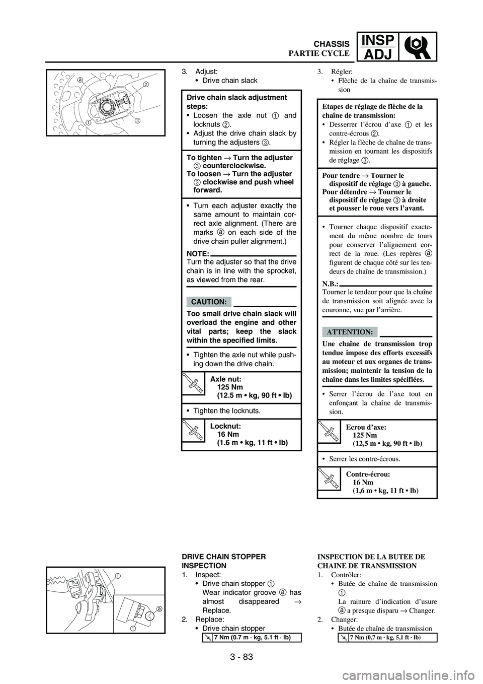 YAMAHA WR 250F 2004 Owners Manual 3 - 83
INSP
ADJ
3. Adjust:
Drive chain slack
DRIVE CHAIN STOPPER
INSPECTION
1. Inspect:
Drive chain stopper
1
Wear indicator groove
a has
almost disappeared
→
Replace.
2. Replace:
Drive chai YAMAHA WR 250F 2004 Owners Manual 3 - 83
INSP
ADJ
3. Adjust:
Drive chain slack
DRIVE CHAIN STOPPER
INSPECTION
1. Inspect:
Drive chain stopper
1
Wear indicator groove
a has
almost disappeared
→
Replace.
2. Replace:
Drive chai
