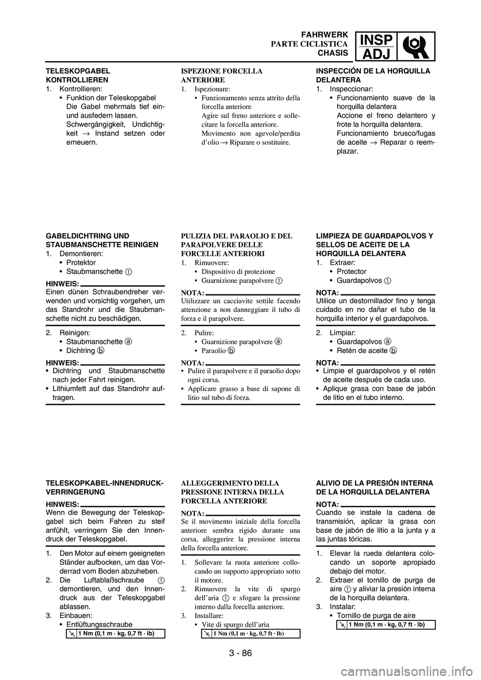 YAMAHA WR 250F 2004 Owners Manual INSP
ADJ
3 - 86
TELESKOPGABEL
KONTROLLIEREN
1. Kontrollieren:
Funktion der Teleskopgabel
Die Gabel mehrmals tief ein-
und ausfedern lassen.
Schwergängigkeit, Undichtig-
keit
→ Instand setzen ode YAMAHA WR 250F 2004 Owners Manual INSP
ADJ
3 - 86
TELESKOPGABEL
KONTROLLIEREN
1. Kontrollieren:
Funktion der Teleskopgabel
Die Gabel mehrmals tief ein-
und ausfedern lassen.
Schwergängigkeit, Undichtig-
keit
→ Instand setzen ode
