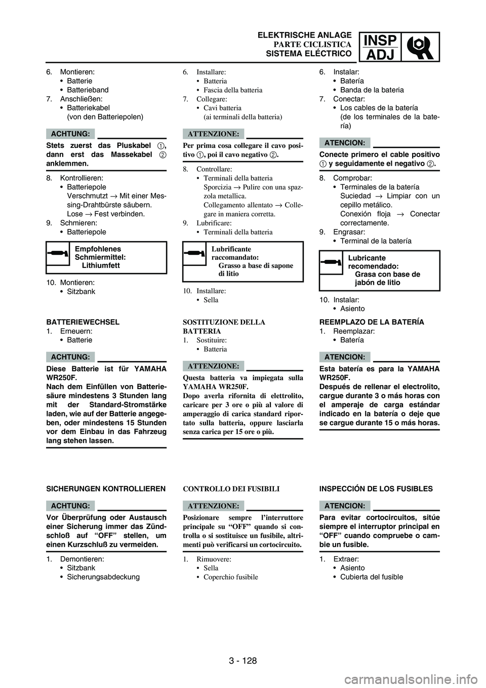 YAMAHA WR 250F 2004 Owners Manual INSP
ADJ
3 - 128
6. Montieren:
Batterie
Batterieband
7. Anschließen:
Batteriekabel
(von den Batteriepolen)
ACHTUNG:
Stets zuerst das Pluskabel 1,
dann erst das Massekabel 2
anklemmen.
8. Kontro YAMAHA WR 250F 2004 Owners Manual INSP
ADJ
3 - 128
6. Montieren:
Batterie
Batterieband
7. Anschließen:
Batteriekabel
(von den Batteriepolen)
ACHTUNG:
Stets zuerst das Pluskabel 1,
dann erst das Massekabel 2
anklemmen.
8. Kontro