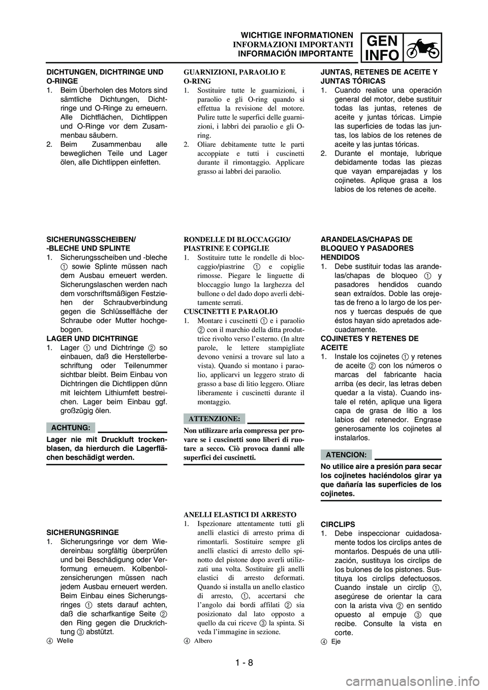 YAMAHA WR 250F 2004 Notices Demploi (in French) 1 - 8
GEN
INFO
DICHTUNGEN, DICHTRINGE UND
O-RINGE
1. Beim Überholen des Motors sind
sämtliche Dichtungen, Dicht-
ringe und O-Ringe zu erneuern.
Alle Dichtflächen, Dichtlippen
und O-Ringe vor dem Z YAMAHA WR 250F 2004 Notices Demploi (in French) 1 - 8
GEN
INFO
DICHTUNGEN, DICHTRINGE UND
O-RINGE
1. Beim Überholen des Motors sind
sämtliche Dichtungen, Dicht-
ringe und O-Ringe zu erneuern.
Alle Dichtflächen, Dichtlippen
und O-Ringe vor dem Z
