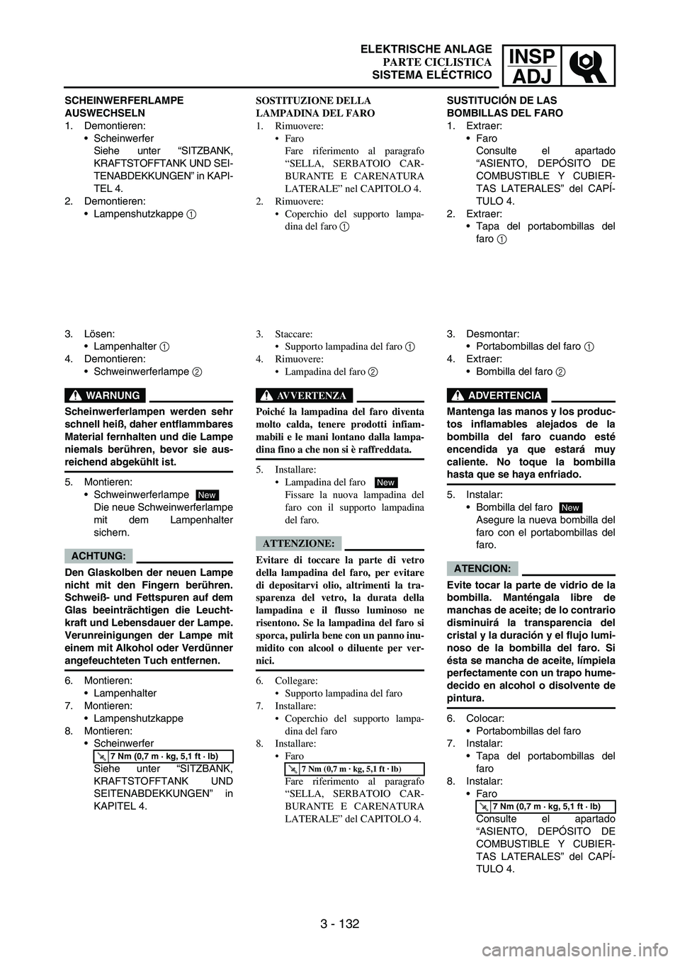 YAMAHA WR 250F 2004 Owners Manual INSP
ADJ
3 - 132
SCHEINWERFERLAMPE
AUSWECHSELN
1. Demontieren:
Scheinwerfer
Siehe unter “SITZBANK,
KRAFTSTOFFTANK UND SEI-
TENABDEKKUNGEN” in KAPI-
TEL 4.
2. Demontieren:
Lampenshutzkappe
1
3 YAMAHA WR 250F 2004 Owners Manual INSP
ADJ
3 - 132
SCHEINWERFERLAMPE
AUSWECHSELN
1. Demontieren:
Scheinwerfer
Siehe unter “SITZBANK,
KRAFTSTOFFTANK UND SEI-
TENABDEKKUNGEN” in KAPI-
TEL 4.
2. Demontieren:
Lampenshutzkappe
1
3