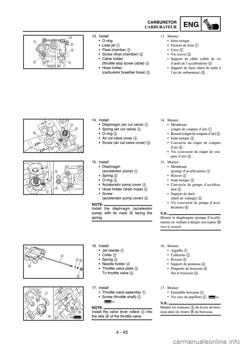 YAMAHA WR 250F 2004 Owners Manual 4 - 45
ENGCARBURETOR
13. Install:
O-ring
Leak jet
1
Float chamber
2
Screw (float chamber)
3
Cable holder
(throttle stop screw cable)
4
Hose holder
(carburetor breather hose)
5
14. In YAMAHA WR 250F 2004 Owners Manual 4 - 45
ENGCARBURETOR
13. Install:
O-ring
Leak jet
1
Float chamber
2
Screw (float chamber)
3
Cable holder
(throttle stop screw cable)
4
Hose holder
(carburetor breather hose)
5
14. In