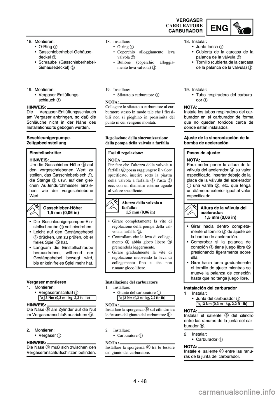 YAMAHA WR 250F 2004 Owners Manual 4 - 48
ENG
18. Montieren:
O-Ring
1
Gasschieberhebel-Gehäuse-
deckel
2
Schraube (Gasschieberhebel-
Gehäusedeckel)
3
19. Montieren:
Vergaser-Entlüftungs-
schlauch
1
HINWEIS:
Die Vergaser- YAMAHA WR 250F 2004 Owners Manual 4 - 48
ENG
18. Montieren:
O-Ring
1
Gasschieberhebel-Gehäuse-
deckel
2
Schraube (Gasschieberhebel-
Gehäusedeckel)
3
19. Montieren:
Vergaser-Entlüftungs-
schlauch
1
HINWEIS:
Die Vergaser-