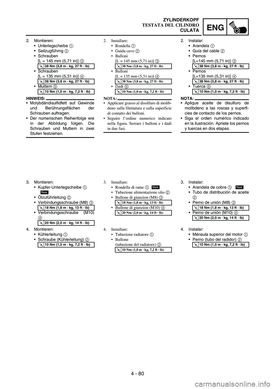 YAMAHA WR 250F 2004  Owners Manual 4 - 80
ENG
2. Montieren:
Unterlegscheibe 
1 
Seilzugführng 
2 
Schrauben 
[L = 145 mm (5,71 in)] 
3 
Schrauben 
[L = 135 mm (5,31 in)] 
4 
Muttern 
5 
HINWEIS:
Molybdändisulfidfett auf Gewinde