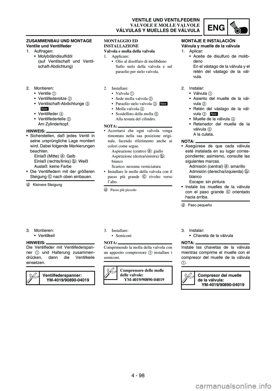 YAMAHA WR 250F 2004 Owners Manual 4 - 98
ENG
ZUSAMMENBAU UND MONTAGE
Ventile und Ventilfeder
1. Auftragen:
Molybdändisulfidöl
(auf Ventilschaft und Ventil-
schaft-Abdichtung)
2. Montieren:
Ventile
1
Ventilfedersitze
2
Ventil YAMAHA WR 250F 2004 Owners Manual 4 - 98
ENG
ZUSAMMENBAU UND MONTAGE
Ventile und Ventilfeder
1. Auftragen:
Molybdändisulfidöl
(auf Ventilschaft und Ventil-
schaft-Abdichtung)
2. Montieren:
Ventile
1
Ventilfedersitze
2
Ventil