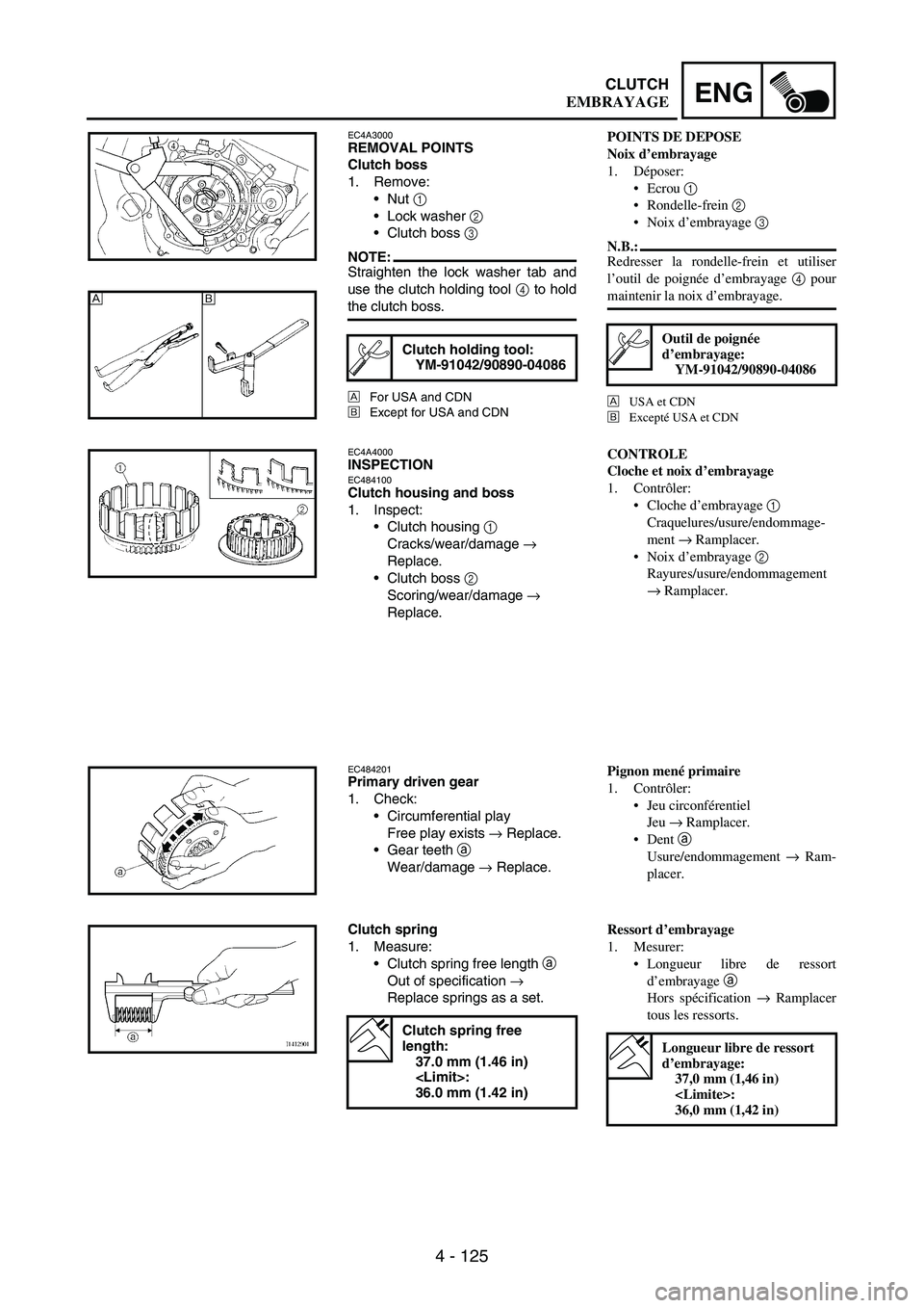 YAMAHA WR 250F 2004  Owners Manual 4 - 125
ENGCLUTCH
EC4A3000REMOVAL POINTS
Clutch boss
1. Remove:
Nut 
1 
Lock washer 
2 
Clutch boss 
3 
NOTE:Straighten the lock washer tab and
use the clutch holding tool 
4 to hold
the clutch bos