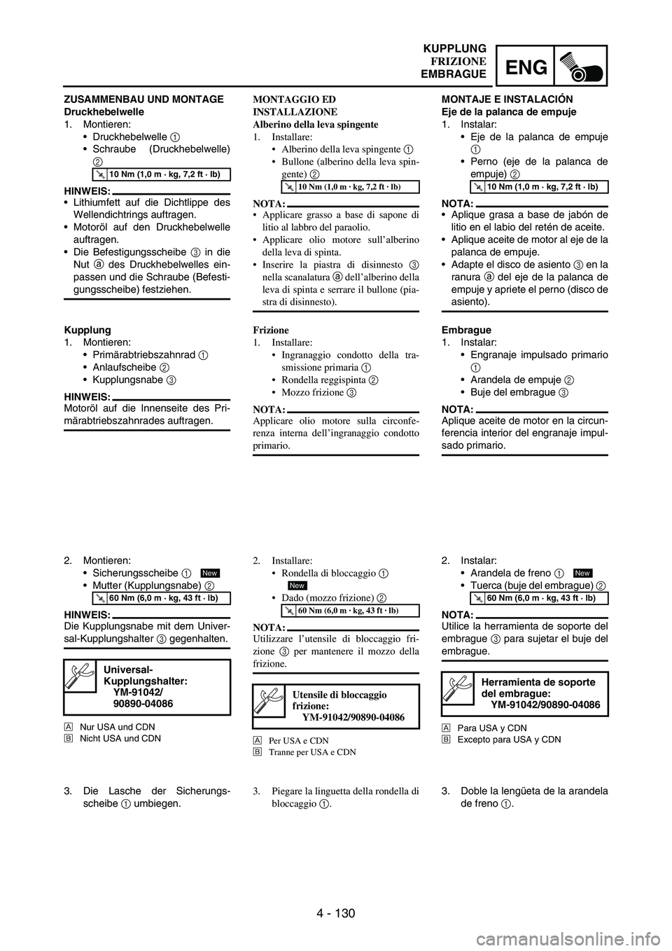 YAMAHA WR 250F 2004 Manuale duso (in Italian) 4 - 130
ENG
ZUSAMMENBAU UND MONTAGE
Druckhebelwelle
1. Montieren:
Druckhebelwelle
1
Schraube (Druckhebelwelle)
2
HINWEIS:
Lithiumfett auf die Dichtlippe des
Wellendichtrings auftragen.
Motoröl YAMAHA WR 250F 2004 Manuale duso (in Italian) 4 - 130
ENG
ZUSAMMENBAU UND MONTAGE
Druckhebelwelle
1. Montieren:
Druckhebelwelle
1
Schraube (Druckhebelwelle)
2
HINWEIS:
Lithiumfett auf die Dichtlippe des
Wellendichtrings auftragen.
Motoröl