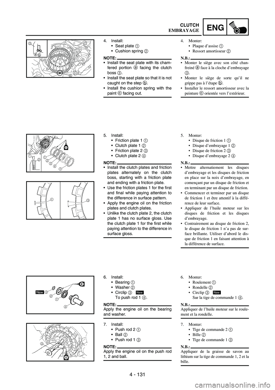 YAMAHA WR 250F 2004 Manuale duso (in Italian) 4 - 131
ENGCLUTCH
4. Install:
• Seat plate
1
Cushion spring
2
NOTE: Install the seat plate with its cham-
fered portion
a facing the clutch
boss
3.
Install the seat plate so that it is no YAMAHA WR 250F 2004 Manuale duso (in Italian) 4 - 131
ENGCLUTCH
4. Install:
• Seat plate
1
Cushion spring
2
NOTE: Install the seat plate with its cham-
fered portion
a facing the clutch
boss
3.
Install the seat plate so that it is no