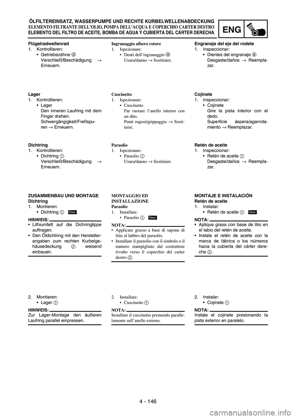 YAMAHA WR 250F 2004 Owners Manual 4 - 146
ENG
Flügelradwellenrad
1. Kontrollieren:
Getriebezähne
a
Verschleiß/Beschädigung
→
Erneuern.
Lager
1. Kontrollieren:
Lager
Den inneren Laufring mit dem
Finger drehen.
Schwergängigk YAMAHA WR 250F 2004 Owners Manual 4 - 146
ENG
Flügelradwellenrad
1. Kontrollieren:
Getriebezähne
a
Verschleiß/Beschädigung
→
Erneuern.
Lager
1. Kontrollieren:
Lager
Den inneren Laufring mit dem
Finger drehen.
Schwergängigk