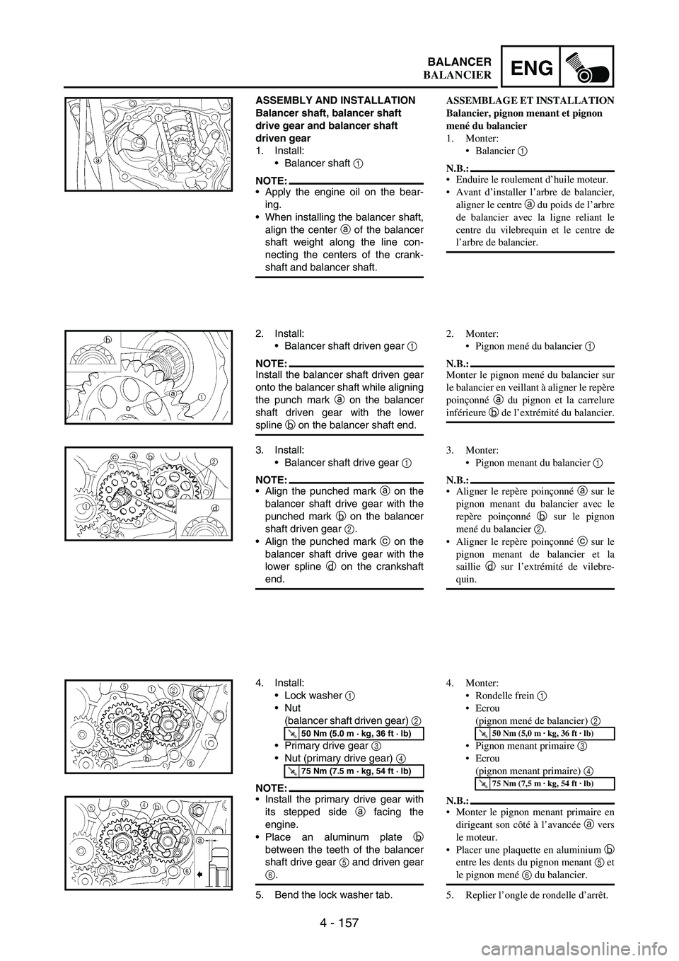 YAMAHA WR 250F 2004 Owners Manual 4 - 157
ENGBALANCER
ASSEMBLY AND INSTALLATION
Balancer shaft, balancer shaft
drive gear and balancer shaft
driven gear
1. Install:
Balancer shaft
1
NOTE:Apply the engine oil on the bear-
ing.
W YAMAHA WR 250F 2004 Owners Manual 4 - 157
ENGBALANCER
ASSEMBLY AND INSTALLATION
Balancer shaft, balancer shaft
drive gear and balancer shaft
driven gear
1. Install:
Balancer shaft
1
NOTE:Apply the engine oil on the bear-
ing.
W
