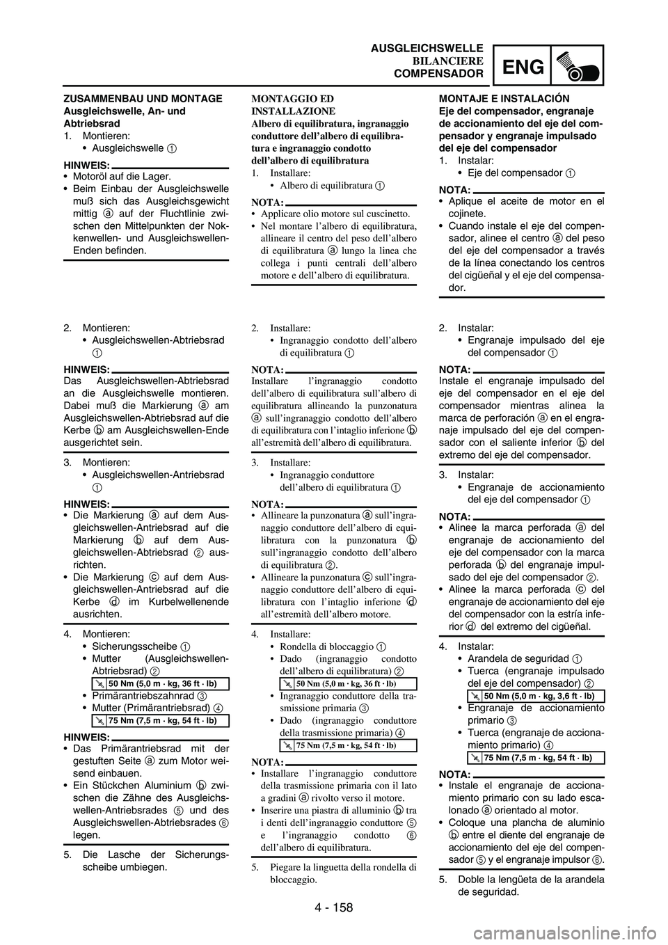 YAMAHA WR 250F 2004 Owners Manual 4 - 158
ENG
ZUSAMMENBAU UND MONTAGE
Ausgleichswelle, An- und
Abtriebsrad
1. Montieren:
Ausgleichswelle
1
HINWEIS:
Motoröl auf die Lager.
Beim Einbau der Ausgleichswelle
muß sich das Ausgleichs YAMAHA WR 250F 2004 Owners Manual 4 - 158
ENG
ZUSAMMENBAU UND MONTAGE
Ausgleichswelle, An- und
Abtriebsrad
1. Montieren:
Ausgleichswelle
1
HINWEIS:
Motoröl auf die Lager.
Beim Einbau der Ausgleichswelle
muß sich das Ausgleichs