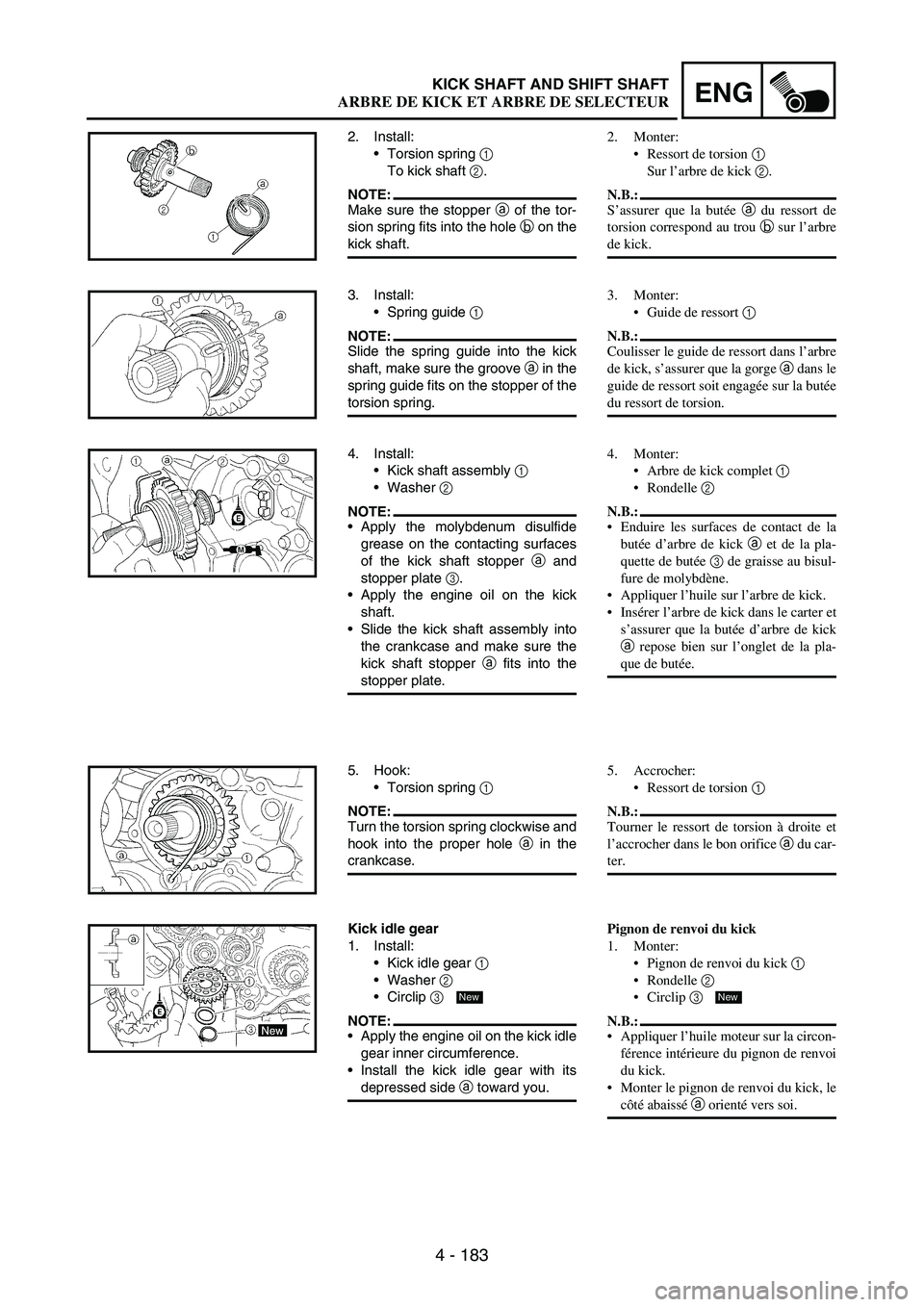 YAMAHA WR 250F 2004 Owners Manual 4 - 183
ENGKICK SHAFT AND SHIFT SHAFT
2. Install:
Torsion spring
1
To kick shaft
2.
NOTE:Make sure the stopper
a of the tor-
sion spring fits into the hole
b on the
kick shaft.
3. Install:
Spri YAMAHA WR 250F 2004 Owners Manual 4 - 183
ENGKICK SHAFT AND SHIFT SHAFT
2. Install:
Torsion spring
1
To kick shaft
2.
NOTE:Make sure the stopper
a of the tor-
sion spring fits into the hole
b on the
kick shaft.
3. Install:
Spri