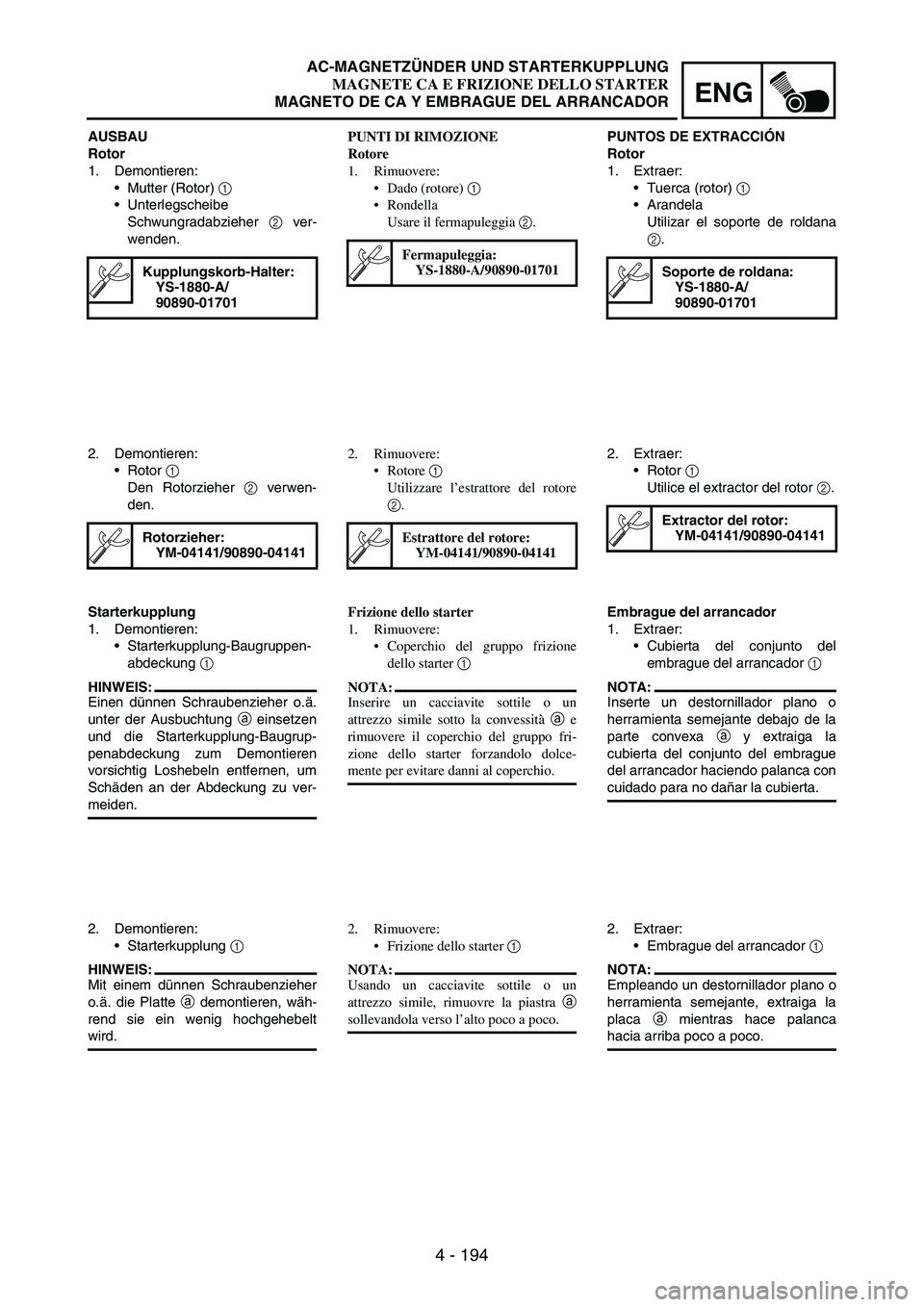 YAMAHA WR 250F 2004 Owners Manual 4 - 194
ENG
AUSBAU
Rotor
1. Demontieren:
Mutter (Rotor)
1
Unterlegscheibe
Schwungradabzieher
2 ver-
wenden.
Kupplungskorb-Halter:
YS-1880-A/
90890-01701
2. Demontieren:
Rotor
1
Den Rotorzieher YAMAHA WR 250F 2004 Owners Manual 4 - 194
ENG
AUSBAU
Rotor
1. Demontieren:
Mutter (Rotor)
1
Unterlegscheibe
Schwungradabzieher
2 ver-
wenden.
Kupplungskorb-Halter:
YS-1880-A/
90890-01701
2. Demontieren:
Rotor
1
Den Rotorzieher