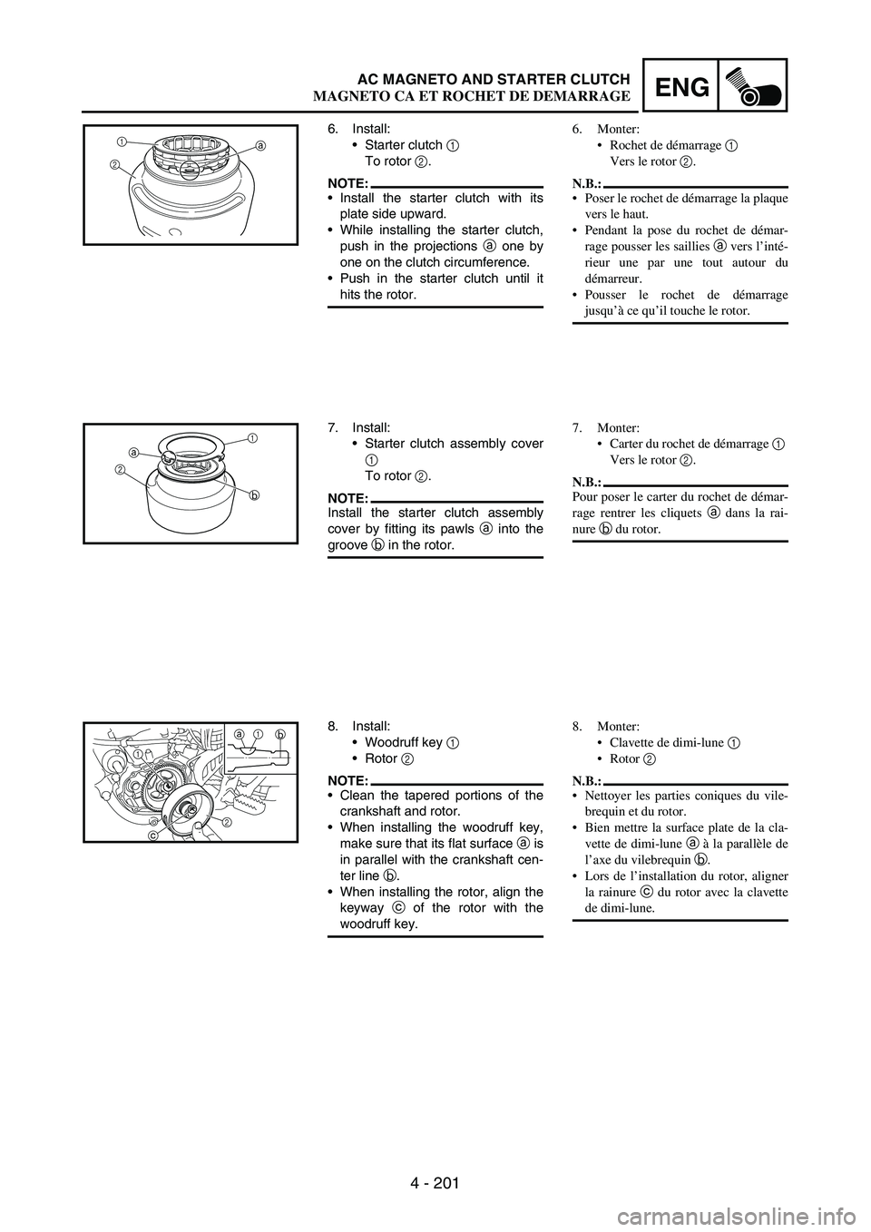 YAMAHA WR 250F 2004 Owners Manual 4 - 201
ENGAC MAGNETO AND STARTER CLUTCH
6. Install:
Starter clutch
1
To rotor
2.
NOTE:Install the starter clutch with its
plate side upward.
While installing the starter clutch,
push in the pro YAMAHA WR 250F 2004 Owners Manual 4 - 201
ENGAC MAGNETO AND STARTER CLUTCH
6. Install:
Starter clutch
1
To rotor
2.
NOTE:Install the starter clutch with its
plate side upward.
While installing the starter clutch,
push in the pro