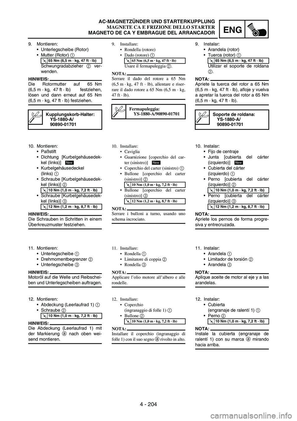 YAMAHA WR 250F 2004 Owners Manual 4 - 204
ENG
9. Montieren:
Unterlegscheibe (Rotor)
Mutter (Rotor)
1
Schwungradabzieher
2 ver-
wenden.
HINWEIS:
Die Rotormutter auf 65 Nm
(6,5 m·kg, 47 ft·lb) festziehen,
lösen und dann erneut a YAMAHA WR 250F 2004 Owners Manual 4 - 204
ENG
9. Montieren:
Unterlegscheibe (Rotor)
Mutter (Rotor)
1
Schwungradabzieher
2 ver-
wenden.
HINWEIS:
Die Rotormutter auf 65 Nm
(6,5 m·kg, 47 ft·lb) festziehen,
lösen und dann erneut a