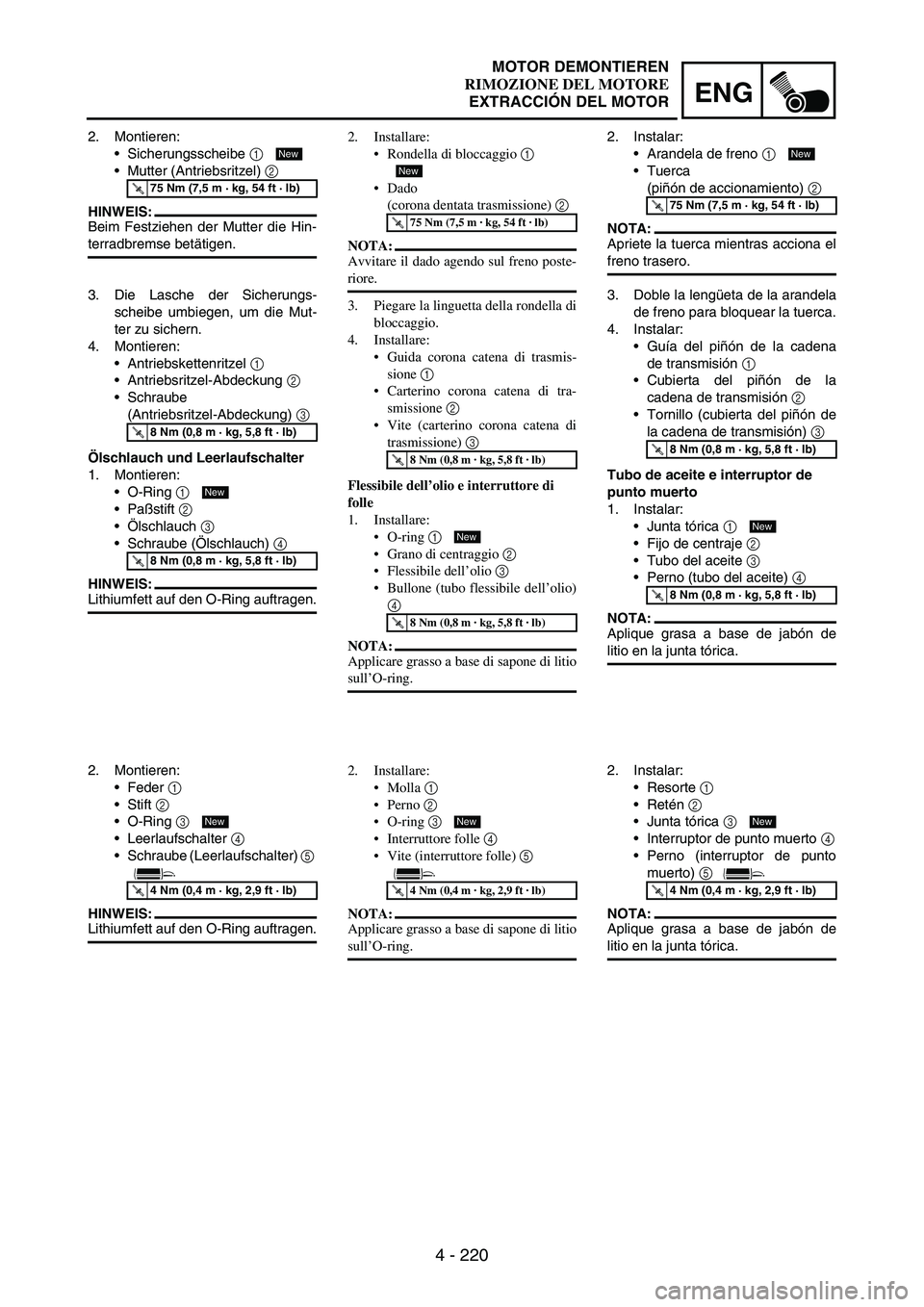 YAMAHA WR 250F 2004 Manuale duso (in Italian) 4 - 220
ENG
2. Montieren:
Sicherungsscheibe
1
Mutter (Antriebsritzel)
2
HINWEIS:
Beim Festziehen der Mutter die Hin-
terradbremse betätigen.
T R..75 Nm (7,5 m · kg, 54 ft · lb)
New
3. Die Las YAMAHA WR 250F 2004 Manuale duso (in Italian) 4 - 220
ENG
2. Montieren:
Sicherungsscheibe
1
Mutter (Antriebsritzel)
2
HINWEIS:
Beim Festziehen der Mutter die Hin-
terradbremse betätigen.
T R..75 Nm (7,5 m · kg, 54 ft · lb)
New
3. Die Las