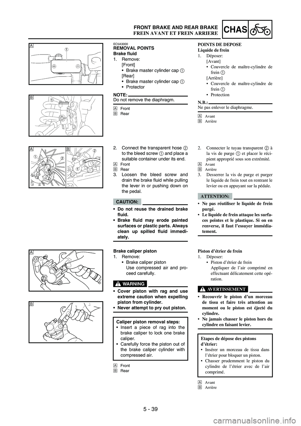 YAMAHA WR 250F 2004  Manuale duso (in Italian) 5 - 39
CHASFRONT BRAKE AND REAR BRAKE
EC5A3000REMOVAL POINTS
Brake fluid
1. Remove:
[Front]
Brake master cylinder cap 
1 
[Rear]
Brake master cylinder cap 
1 
Protector
NOTE:Do not remove the diaph
