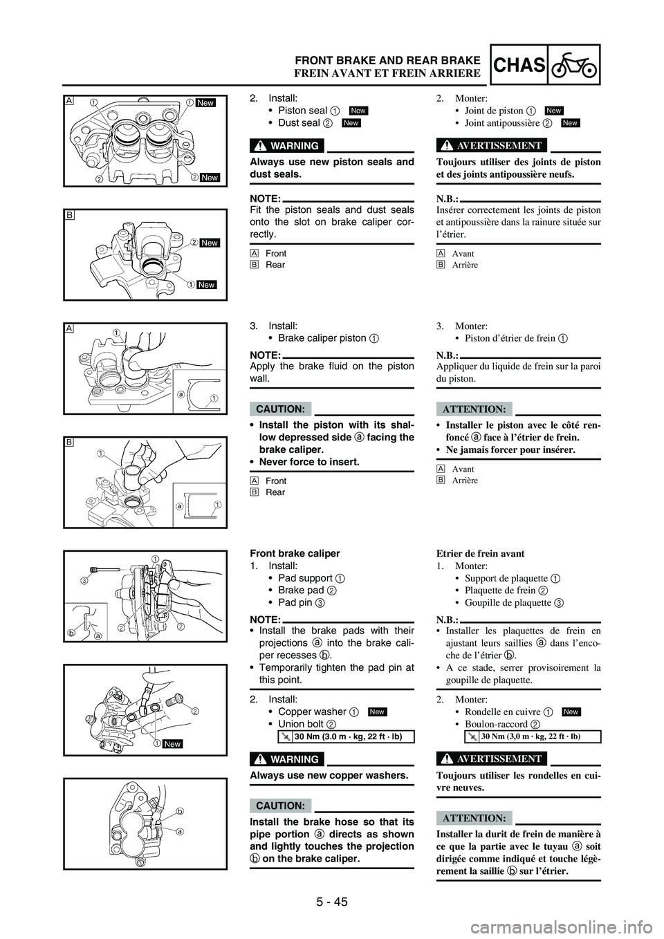 YAMAHA WR 250F 2004  Betriebsanleitungen (in German) 5 - 45
CHASFRONT BRAKE AND REAR BRAKE
2. Install:
Piston seal 
1 
Dust seal 
2 
WARNING
Always use new piston seals and
dust seals.
NOTE:Fit the piston seals and dust seals
onto the slot on brake ca