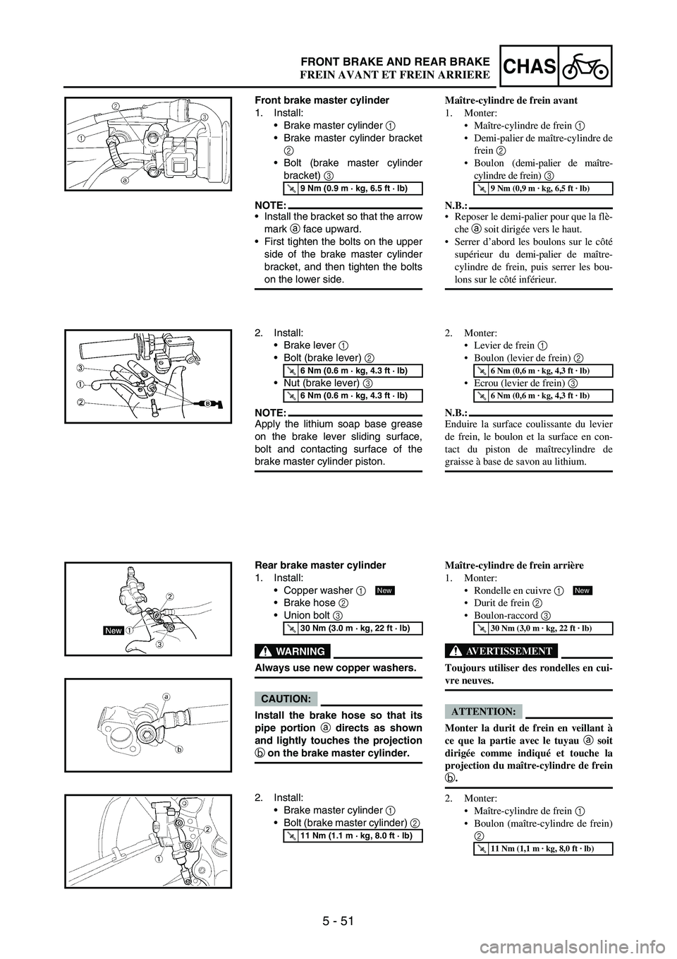 YAMAHA WR 250F 2004  Manuale duso (in Italian) 5 - 51
CHASFRONT BRAKE AND REAR BRAKE
Front brake master cylinder
1. Install:
Brake master cylinder 
1 
Brake master cylinder bracket
2 
Bolt (brake master cylinder
bracket) 
3 
NOTE:Install the b