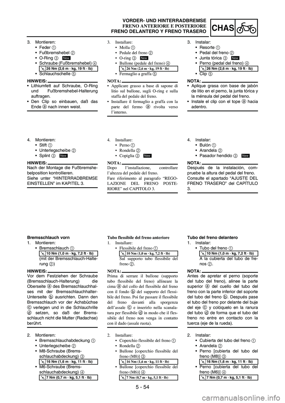 YAMAHA WR 250F 2004  Manuale duso (in Italian) 5 - 54
CHAS
3. Montieren:
Feder 
1 
Fußbremshebel 
2 
O-Ring 
3 
Schraube (Fußbremshebel) 
4 
Schlauchschelle 
5 
HINWEIS:
Lithiumfett auf Schraube, O-Ring
und Fußbremshebel-Halterung
auftrag