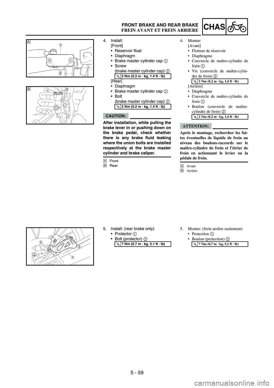 YAMAHA WR 250F 2004  Manuale duso (in Italian) 5 - 59
CHASFRONT BRAKE AND REAR BRAKE
4. Install:
[Front]
Reservoir float
Diaphragm
Brake master cylinder cap 
1 
Screw 
(brake master cylinder cap) 
2 
[Rear]
Diaphragm
Brake master cylinder ca
