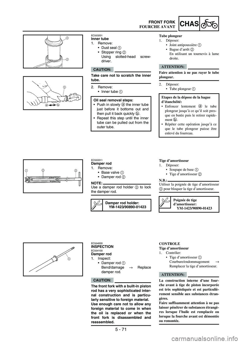 YAMAHA WR 250F 2004 Manuale duso (in Italian) 5 - 71
CHASFRONT FORK
EC553201Inner tube
1. Remove:
Dust seal
1
Stopper ring
2
Using slotted-head screw-
driver.
CAUTION:
Take care not to scratch the inner
tube.
2. Remove:
Inner tube
1
Oil YAMAHA WR 250F 2004 Manuale duso (in Italian) 5 - 71
CHASFRONT FORK
EC553201Inner tube
1. Remove:
Dust seal
1
Stopper ring
2
Using slotted-head screw-
driver.
CAUTION:
Take care not to scratch the inner
tube.
2. Remove:
Inner tube
1
Oil