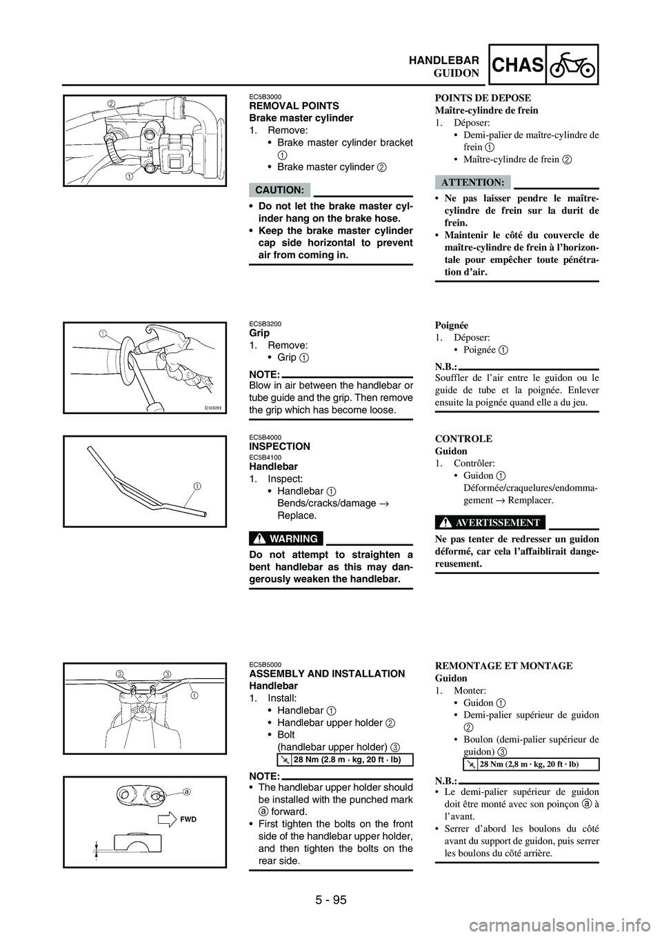 YAMAHA WR 250F 2004 Manuale duso (in Italian) 5 - 95
CHASHANDLEBAR
EC5B3000REMOVAL POINTS
Brake master cylinder
1. Remove:
Brake master cylinder bracket
1
Brake master cylinder
2
CAUTION:
Do not let the brake master cyl-
inder hang on the b YAMAHA WR 250F 2004 Manuale duso (in Italian) 5 - 95
CHASHANDLEBAR
EC5B3000REMOVAL POINTS
Brake master cylinder
1. Remove:
Brake master cylinder bracket
1
Brake master cylinder
2
CAUTION:
Do not let the brake master cyl-
inder hang on the b