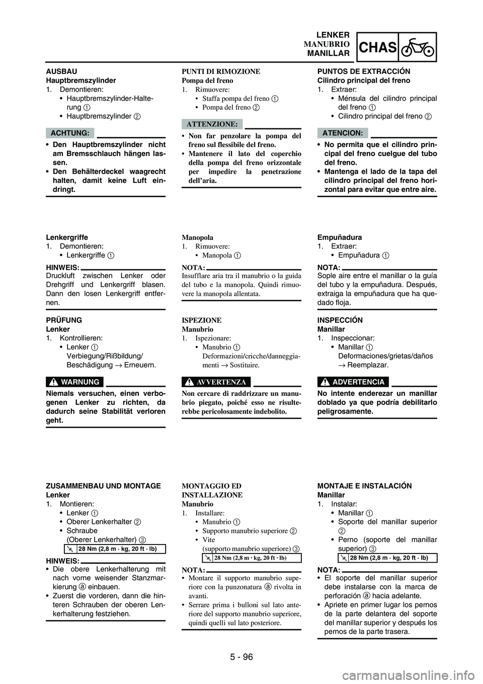 YAMAHA WR 250F 2004 Manuale duso (in Italian) 5 - 96
CHAS
AUSBAU
Hauptbremszylinder
1. Demontieren:
Hauptbremszylinder-Halte-
rung
1
Hauptbremszylinder
2
ACHTUNG:
Den Hauptbremszylinder nicht
am Bremsschlauch hängen las-
sen.
Den Behält YAMAHA WR 250F 2004 Manuale duso (in Italian) 5 - 96
CHAS
AUSBAU
Hauptbremszylinder
1. Demontieren:
Hauptbremszylinder-Halte-
rung
1
Hauptbremszylinder
2
ACHTUNG:
Den Hauptbremszylinder nicht
am Bremsschlauch hängen las-
sen.
Den Behält