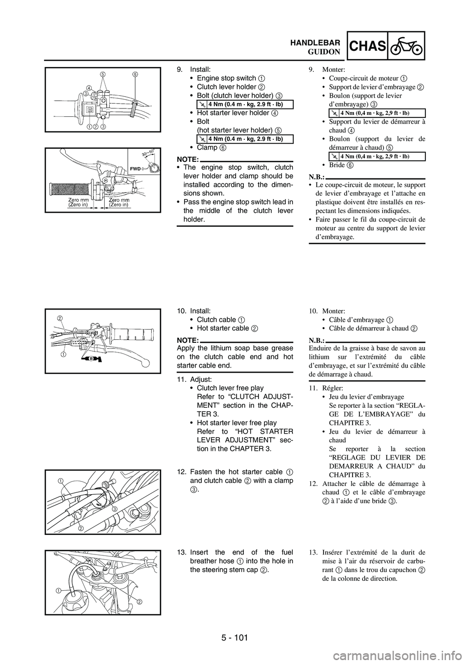 YAMAHA WR 250F 2004 Owners Manual 5 - 101
CHASHANDLEBAR
9. Install:
Engine stop switch
1
Clutch lever holder
2
Bolt (clutch lever holder)
3
Hot starter lever holder
4
Bolt
(hot starter lever holder)
5
Clamp
6
NOTE: YAMAHA WR 250F 2004 Owners Manual 5 - 101
CHASHANDLEBAR
9. Install:
Engine stop switch
1
Clutch lever holder
2
Bolt (clutch lever holder)
3
Hot starter lever holder
4
Bolt
(hot starter lever holder)
5
Clamp
6
NOTE: