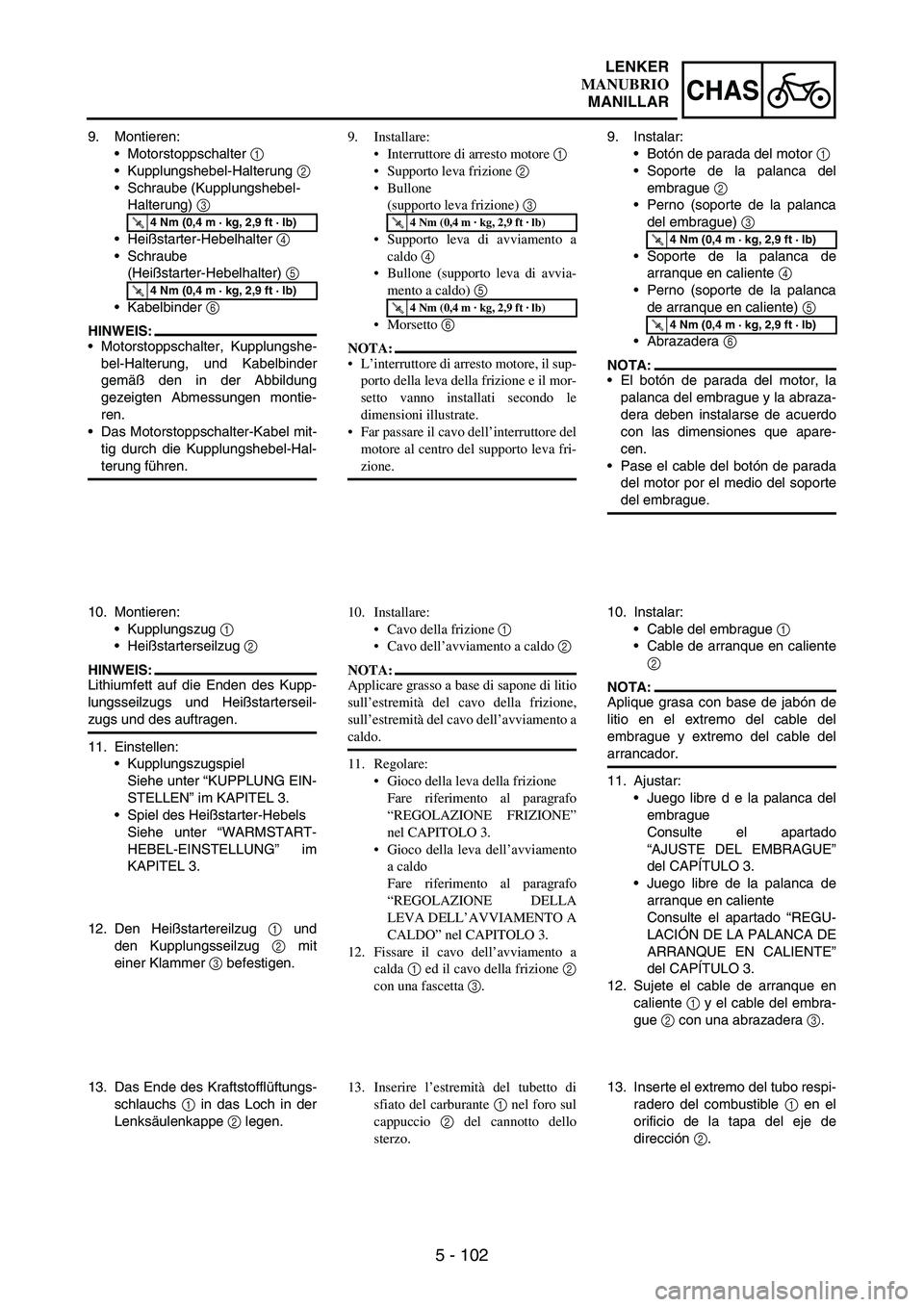 YAMAHA WR 250F 2004 Owners Manual 5 - 102
CHAS
9. Montieren:
Motorstoppschalter
1
Kupplungshebel-Halterung
2
Schraube (Kupplungshebel-
Halterung)
3
Heißstarter-Hebelhalter
4
Schraube
(Heißstarter-Hebelhalter)
5
Kabe YAMAHA WR 250F 2004 Owners Manual 5 - 102
CHAS
9. Montieren:
Motorstoppschalter
1
Kupplungshebel-Halterung
2
Schraube (Kupplungshebel-
Halterung)
3
Heißstarter-Hebelhalter
4
Schraube
(Heißstarter-Hebelhalter)
5
Kabe