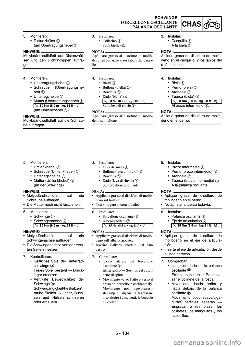 YAMAHA WR 250F 2004 Manuale duso (in Italian) 5 - 134
CHAS
3. Montieren:
Distanzhülse
1
(am Übertragungshebel
2)
HINWEIS:
Molybdändisulfidfett auf Distanzhül-
sen und den Dichringlippen auftra-
gen.
4. Montieren:
Übertragungshebel
1
YAMAHA WR 250F 2004 Manuale duso (in Italian) 5 - 134
CHAS
3. Montieren:
Distanzhülse
1
(am Übertragungshebel
2)
HINWEIS:
Molybdändisulfidfett auf Distanzhül-
sen und den Dichringlippen auftra-
gen.
4. Montieren:
Übertragungshebel
1
