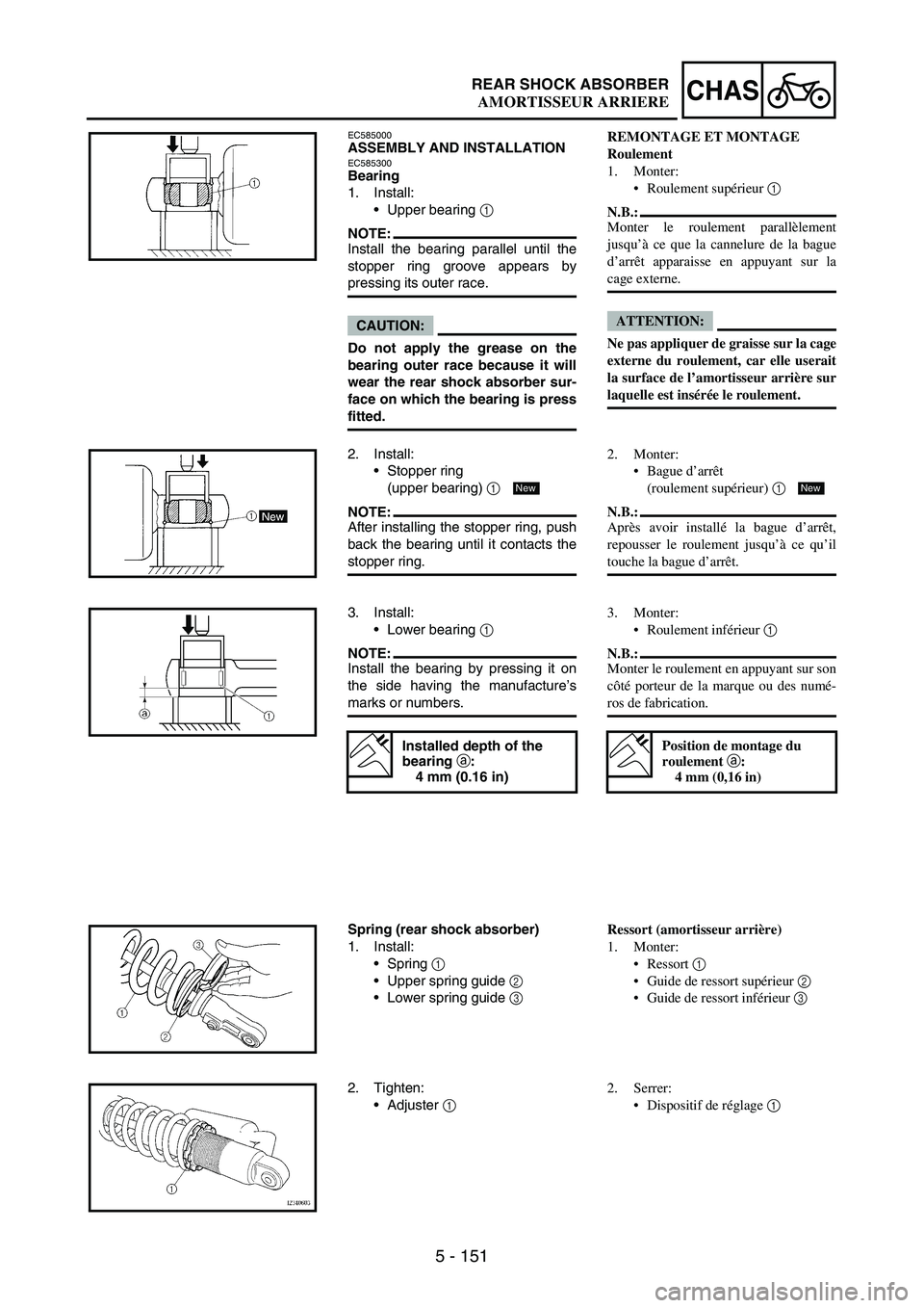 YAMAHA WR 250F 2004 Manuale duso (in Italian) 5 - 151
CHASREAR SHOCK ABSORBER
EC585000ASSEMBLY AND INSTALLATIONEC585300Bearing
1. Install:
Upper bearing
1
NOTE:Install the bearing parallel until the
stopper ring groove appears by
pressing its YAMAHA WR 250F 2004 Manuale duso (in Italian) 5 - 151
CHASREAR SHOCK ABSORBER
EC585000ASSEMBLY AND INSTALLATIONEC585300Bearing
1. Install:
Upper bearing
1
NOTE:Install the bearing parallel until the
stopper ring groove appears by
pressing its