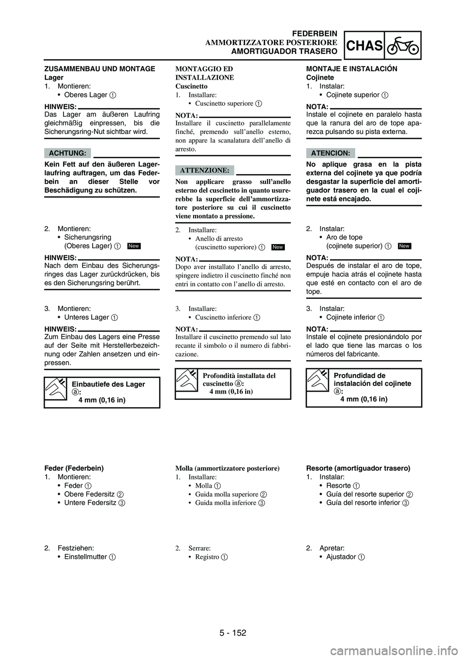 YAMAHA WR 250F 2004 Manuale duso (in Italian) 5 - 152
CHAS
ZUSAMMENBAU UND MONTAGE
Lager
1. Montieren:
Oberes Lager
1
HINWEIS:
Das Lager am äußeren Laufring
gleichmäßig einpressen, bis die
Sicherungsring-Nut sichtbar wird.
ACHTUNG:
Kein Fe YAMAHA WR 250F 2004 Manuale duso (in Italian) 5 - 152
CHAS
ZUSAMMENBAU UND MONTAGE
Lager
1. Montieren:
Oberes Lager
1
HINWEIS:
Das Lager am äußeren Laufring
gleichmäßig einpressen, bis die
Sicherungsring-Nut sichtbar wird.
ACHTUNG:
Kein Fe